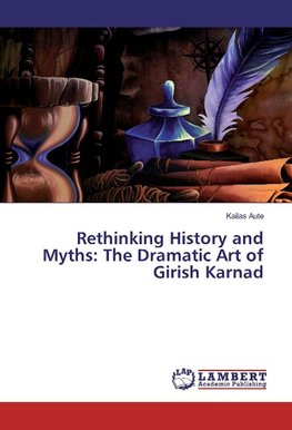 Rethinking History and Myths: The Dramatic Art of Girish Karnad