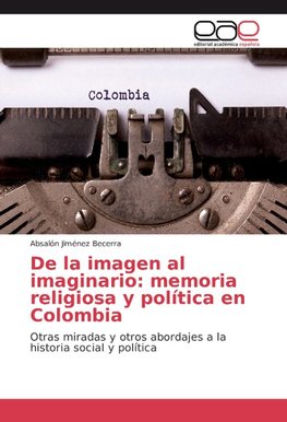 De la imagen al imaginario: memoria religiosa y política en Colombia