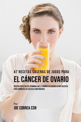 47 Recetas Caseras de Jugos Para el Cáncer de Ovario