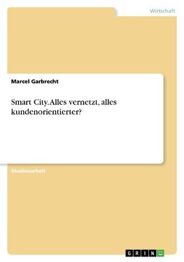 Smart City. Alles vernetzt, alles kundenorientierter?