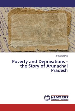 Poverty and Deprivations - the Story of Arunachal Pradesh