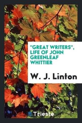 "Great writers", Life of John Greenleaf Whittier