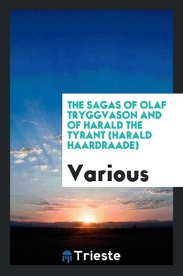 The sagas of Olaf Tryggvason and of Harald the Tyrant (Harald Haardraade)