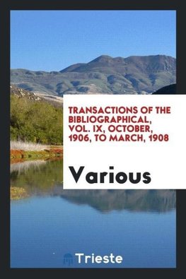 Transactions of the bibliographical, Vol. IX, October, 1906, to March, 1908