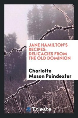 Jane Hamilton's recipes; delicacies from the Old dominion