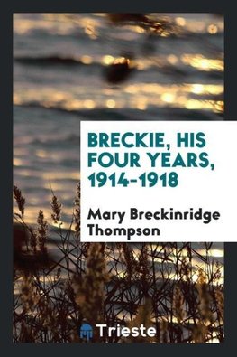 Breckie, his four years, 1914-1918