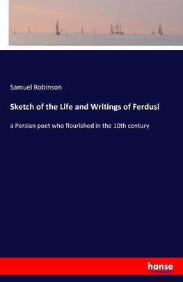 Sketch of the Life and Writings of Ferdusi