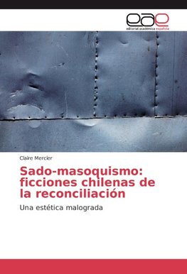 Sado-masoquismo: ficciones chilenas de la reconciliación