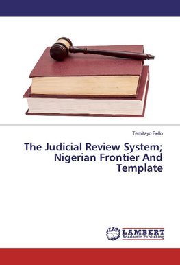 The Judicial Review System; Nigerian Frontier And Template