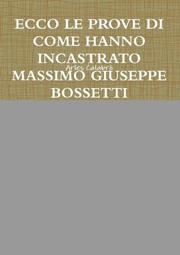 ECCO LE PROVE DI COME HANNO INCASTRATO MASSIMO GIUSEPPE BOSSETTI