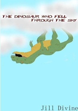 THE DINOSAUR WHO FELL THROUGH THE SKY