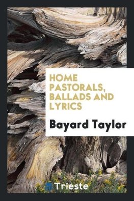 Home pastorals, ballads and lyrics