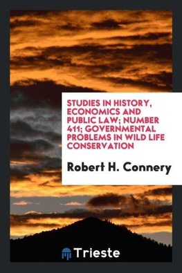 Studies in History, Economics and Public law; Number 411; Governmental problems in wild life conservation