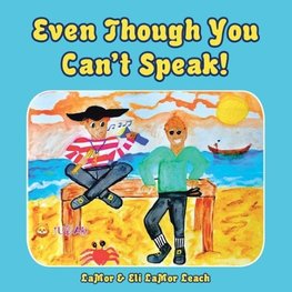 Even Though You Can't Speak!