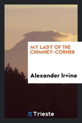 My lady of the chimney-corner