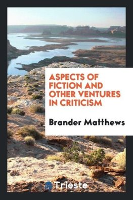 Aspects of fiction and other ventures in criticism