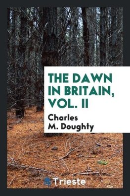 The dawn in Britain, Vol. II