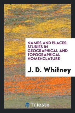 Names and places; studies in geographical and topographical nomenclature