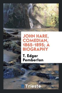 John Hare, comedian, 1865-1895; a biography