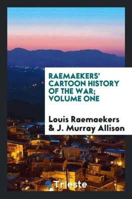 Raemaekers' cartoon history of the war; Volume one