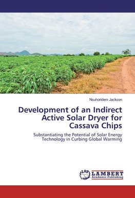 Development of an Indirect Active Solar Dryer for Cassava Chips