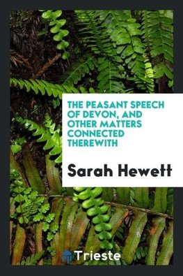 The peasant speech of Devon, and other matters connected therewith