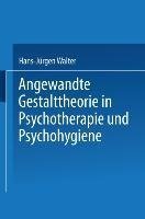 Angewandte Gestalttheorie in Psychotherapie und Psychohygiene