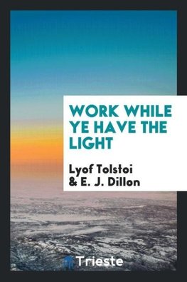 Work while ye have the light