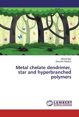 Metal chelate dendrimer, star and hyperbranched polymers