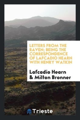 Letters from the Raven; being the correspondence of Lafcadio Hearn with Henry Watkin