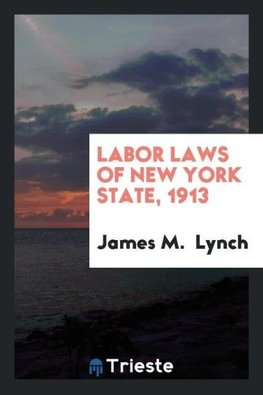 Labor laws of New York State, 1913