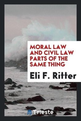 Moral law and civil law parts of the same thing