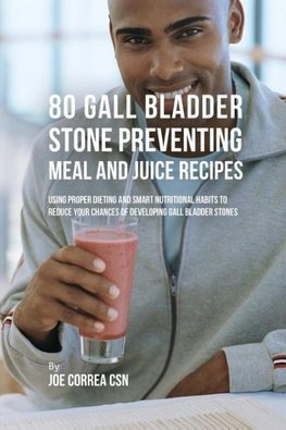 80 Gallbladder Stone Preventing Meal and Juice Recipes