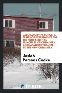 Laboratory practice; a series of experiments on the fundamental principles of chemistry. A companion volume to the new chemistry