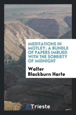 Meditations in motley; a bundle of papers imbued with the sobriety of midnight