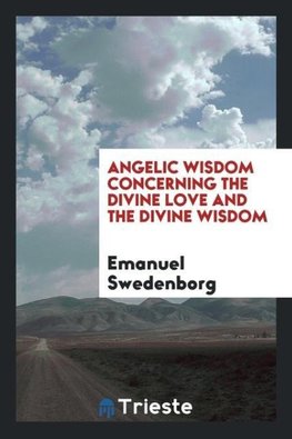 Angelic wisdom concerning the divine love and the divine wisdom