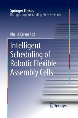 Intelligent Scheduling of Robotic Flexible Assembly Cells