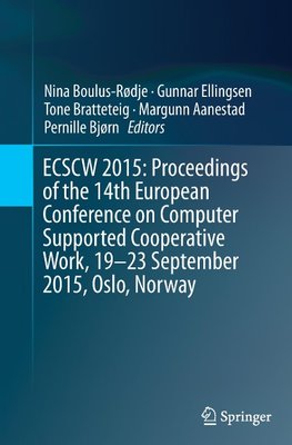 ECSCW 2015: Proceedings of the 14th European Conference on Computer Supported Cooperative Work, 19-23 September 2015, Oslo, Norway