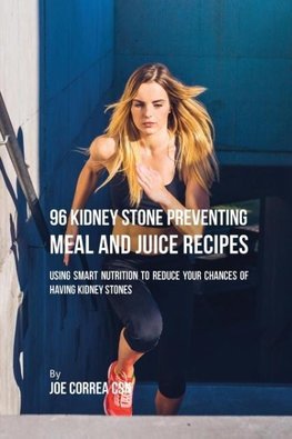 96 Kidney Stone Preventing Meal and Juice Recipes