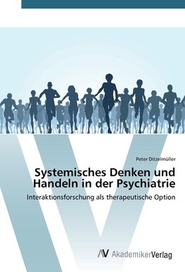 Systemisches Denken und Handeln in der Psychiatrie