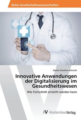 Innovative Anwendungen der Digitalisierung im Gesundheitswesen