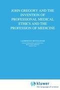 John Gregory and the Invention of Professional Medical Ethics and the Profession of Medicine