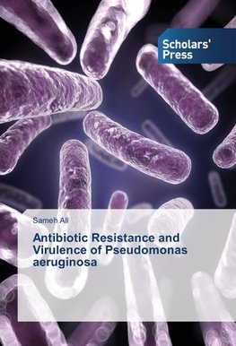 Antibiotic Resistance and Virulence of Pseudomonas aeruginosa