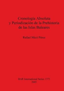 Cronología Absoluta y Periodización de la Prehistoria de las Islas Baleares