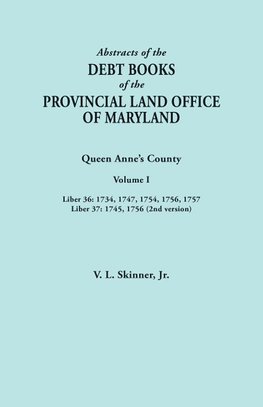 Abstracts of the Debt Books of the Provincial Land Office of Maryland. Queen Anne's County, Volume I