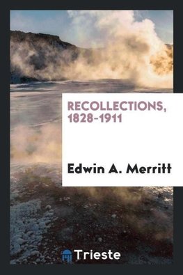 Recollections, 1828-1911