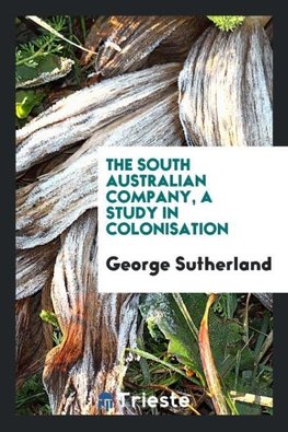 The South Australian company, a study in colonisation