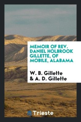 Memoir of Rev. Daniel Holbrook Gillette, of Mobile, Alabama