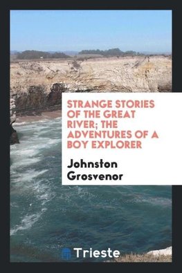 Strange stories of the Great river; the adventures of a boy explorer