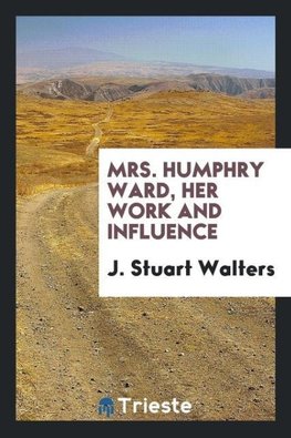 Mrs. Humphry Ward, her work and influence